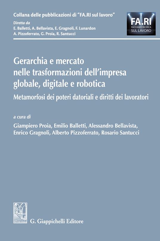 Gerarchia e mercato nelle trasformazioni dell'impresa globale, digitale e robotica. Metamorfosi dei poteri datoriali e diritti dei lavoratori - copertina