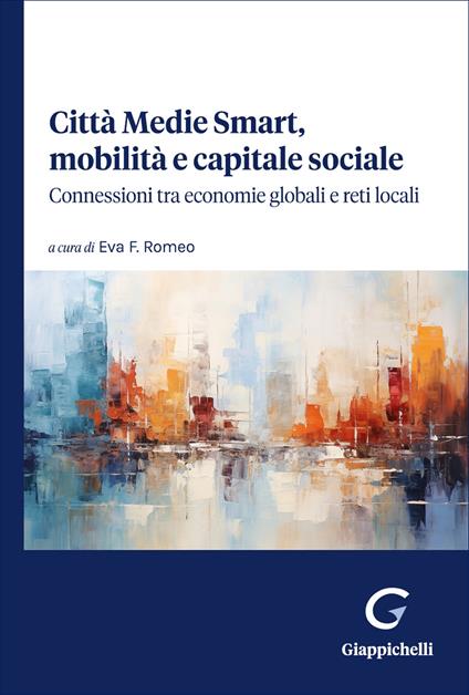 Città Medie Smart, mobilità e capitale sociale. Connessioni tra economie globali e reti locali - copertina