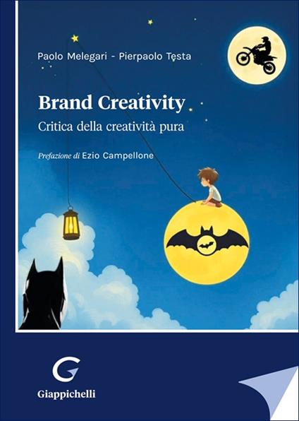 Brand creativity. Critica della creatività pura - Paolo Melegari,Pierpaolo Testa - copertina
