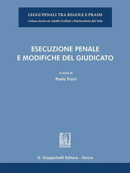 Esecuzione penale e modifiche del giudicato - Paolo Troisi - ebook