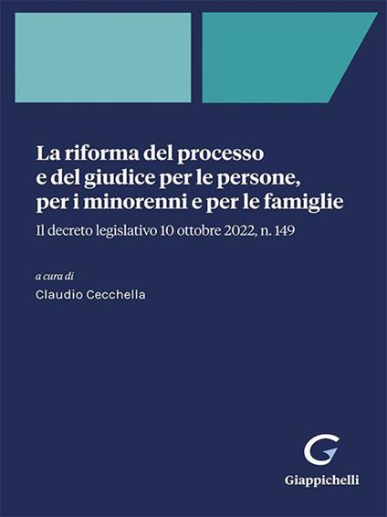 La riforma del processo e del giudice per le persone, per i minorenni e per le famiglie. Il decreto legislativo 10 ottobre 2022, n. 149 - Claudio Cecchella - ebook