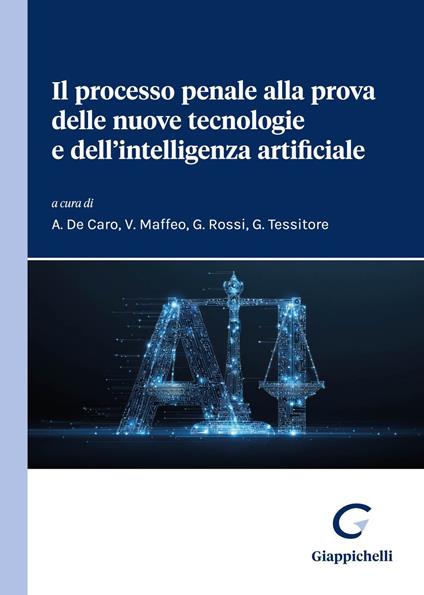 Il processo penale alla prova delle nuove tecnologie e dell'intelligenza artificiale - Agostino De Caro,Vania Maffeo,Guido Rossi,Gaia Tessitore - ebook