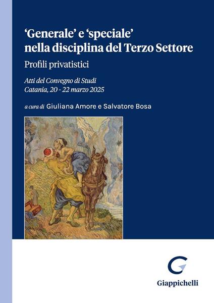«Generale» e «speciale» nella disciplina del Terzo Settore. Profili privatistici. Atti del convegno di studi (Catania, 20-22 marzo 2025) - Giuliana Amore,Salvatore Bosa - ebook