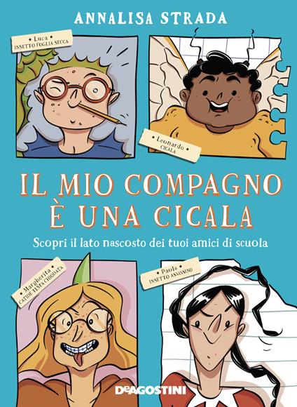 Il mio compagno è una cicala. Scopri il lato nascosto dei tuoi amici di scuola. Ediz. a colori - Annalisa Strada - copertina