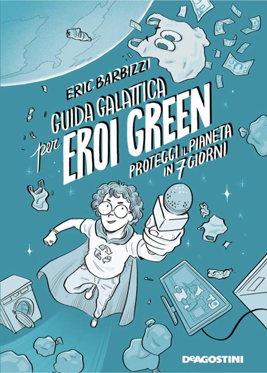 Guida galattica per eroi green. Proteggi il pianeta in 7 giorni. Nuova ediz. - Eric Barbizzi - copertina