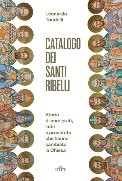 Catalogo dei santi ribelli. Storie di immigrati, ladri e prostitute che hanno cambiato la Chiesa - Leonardo Tondelli - copertina