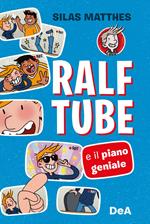 Ralf Tube e il piano geniale