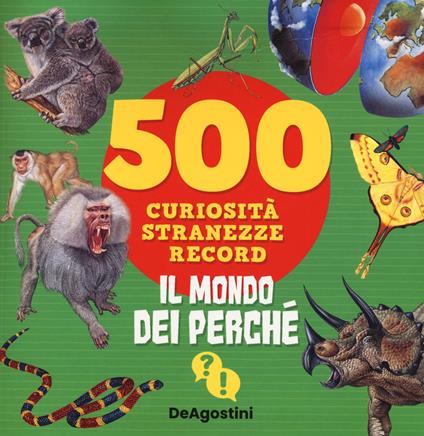 Il mondo dei perché. 500 curiosità, stranezze, record - copertina