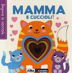 Mamma e cuccioli! Imparo le coccole. Ediz. a colori