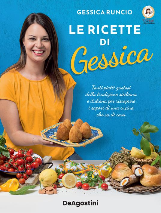 Le ricette di Gessica. Tanti piatti gustosi della tradizione siciliana e italiana per riscoprire i sapori di una cucina che sa di casa - Gessica Runcio - copertina