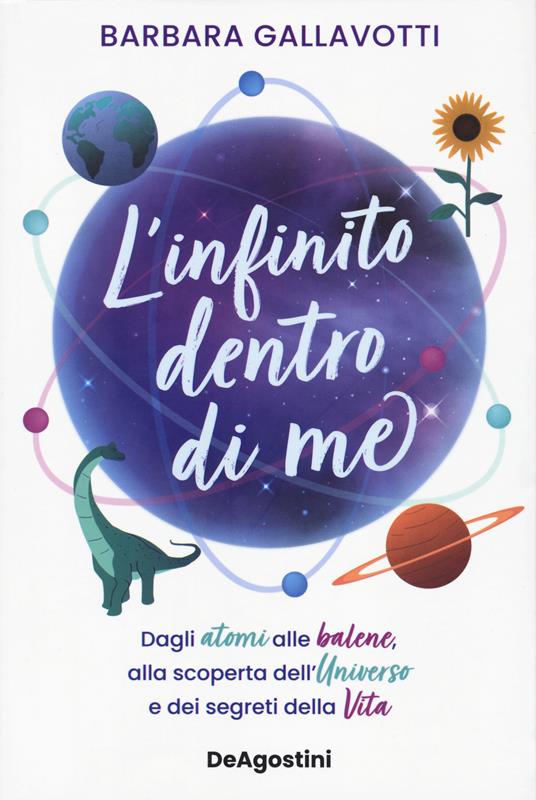 L'infinito dentro di me. Dagli atomi alle balene, alla scoperta dell'Universo e dei segreti della vita - Barbara Gallavotti - copertina