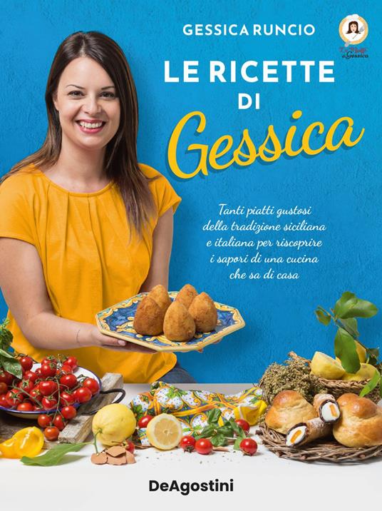 Le ricette di Gessica. Tanti piatti gustosi della tradizione siciliana e italiana per riscoprire i sapori di una cucina che sa di casa - Gessica Runcio - ebook