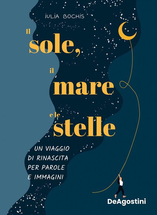 Il sole, il mare e le stelle. Un viaggio di rinascita per parole e immagini. Ediz. a colori - Iulia Bochis - copertina