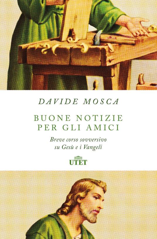 Buone notizie per gli amici. Breve corso sovversivo su Gesù e i Vangeli - Davide Mosca - ebook