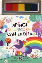 Dipingi gli unicorni con le dita. Oltre 40 attività per decorare con fantasia! Ediz. a colori. Con pannello di inchiostro