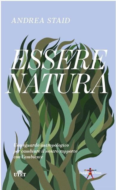 Essere natura. Uno sguardo antropologico per cambiare il nostro rapporto con l’ambiente - Andrea Staid - copertina