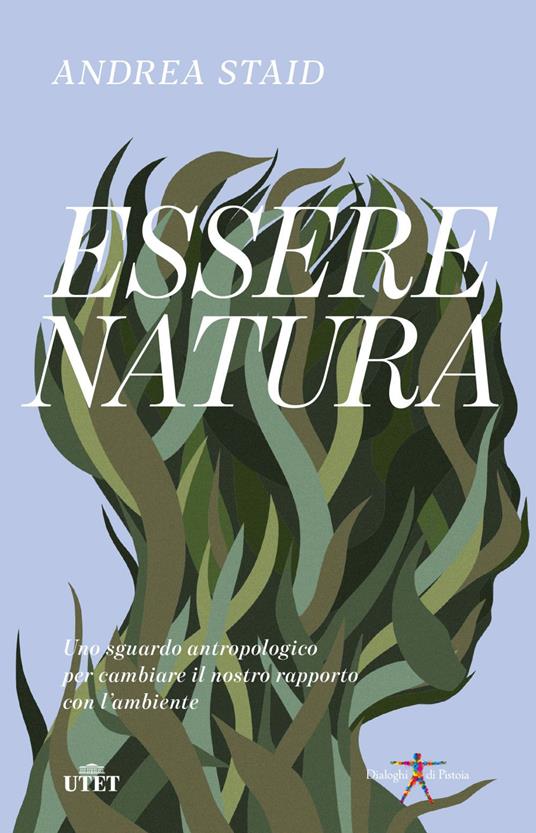 Essere natura. Uno sguardo antropologico per cambiare il nostro rapporto con l'ambiente - Andrea Staid - ebook