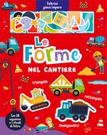 Le forme nel cantiere. Feltrini gioco imparo. Ediz. a colori. Con sfondi di feltro