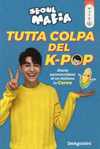 Libro Tutta colpa del K-pop. Diario pannocchioso di un italiano in Corea Seoul Mafia