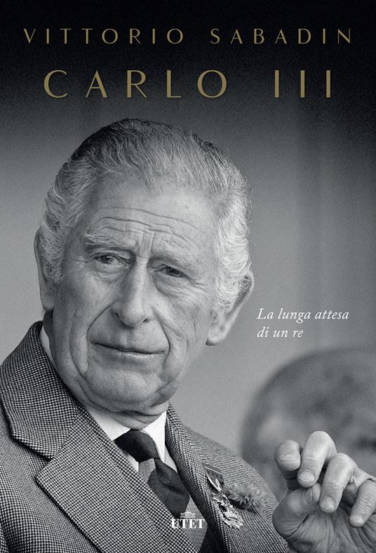 Carlo III. La lunga attesa di un re - Vittorio Sabadin - copertina