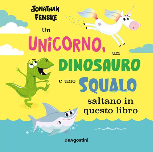 Un unicorno, un dinosauro e uno squalo... saltano in questo libro. Ediz. a colori - Jonathan Fensche - copertina