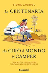 La centenaria che girò il mondo in camper. Una nipote, una nonna e un'avventura impossibile