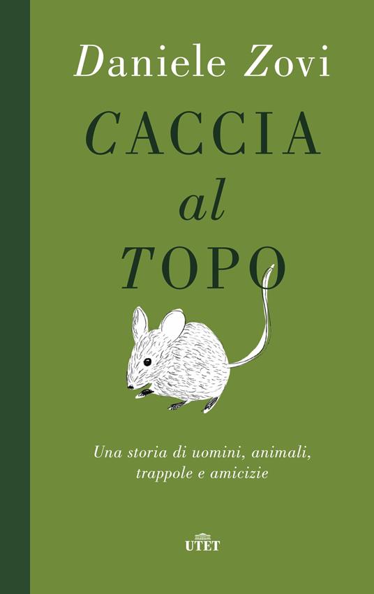 Caccia al topo. Una storia di uomini, animali, trappole e amicizie - Daniele Zovi - copertina