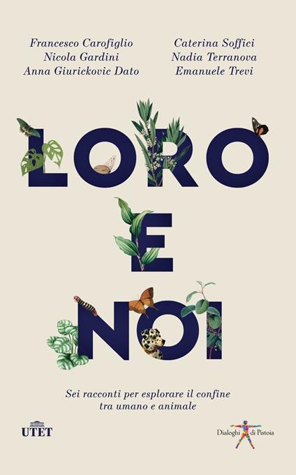 Loro e noi. Sei racconti per esplorare il confine tra umano e animale - Francesco Carofiglio,Nicola Gardini,Nadia Terranova - copertina