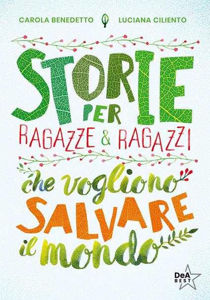 Storie per ragazze e ragazzi che vogliono salvare il mondo. Nuova ediz. - Carola Benedetto,Luciana Ciliento - copertina