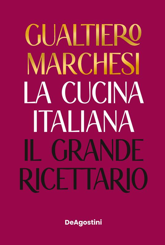 La cucina italiana. Il grande ricettario. Nuova ediz. - Gualtiero Marchesi - copertina