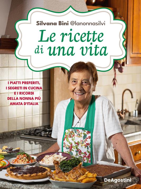 Le ricette di una vita. I piatti preferiti, i segreti in cucina e i ricordi della nonna più amata d'Italia - Silvana Bini @lanonnasilvi - copertina