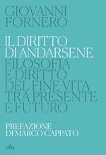 Il diritto di andarsene. Filosofia e diritto del fine vita tra presente e futuro