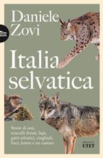 Italia selvatica. Storie di orsi, lupi, gatti selvatici, cinghiali, lontre, sciacalli dorati, linci e un castoro