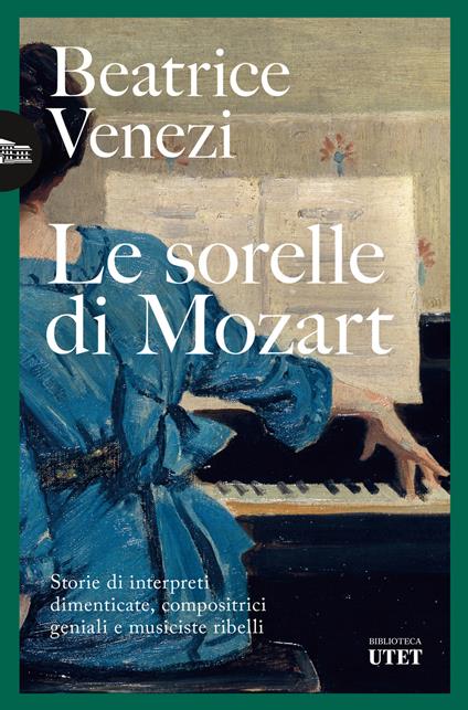 Le sorelle di Mozart. Storie di interpreti dimenticate, compositrici geniali e musiciste ribelli - Beatrice Venezi - copertina