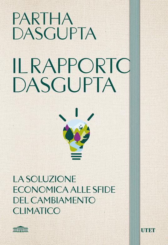 Il rapporto Dasgupta. La soluzione economica alla sfida del cambiamento climatico - Partha Dasgupta - copertina