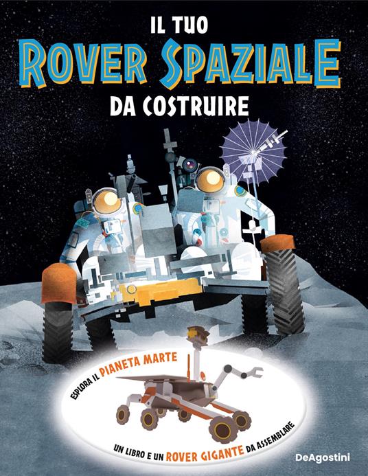 Il tuo rover spaziale da costruire. Ediz. a colori. Con modellino 3D da assemblare - copertina