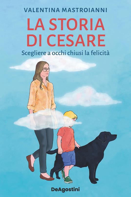 La storia di Cesare. Scegliere a occhi chiusi la felicità - Valentina Mastroianni - ebook