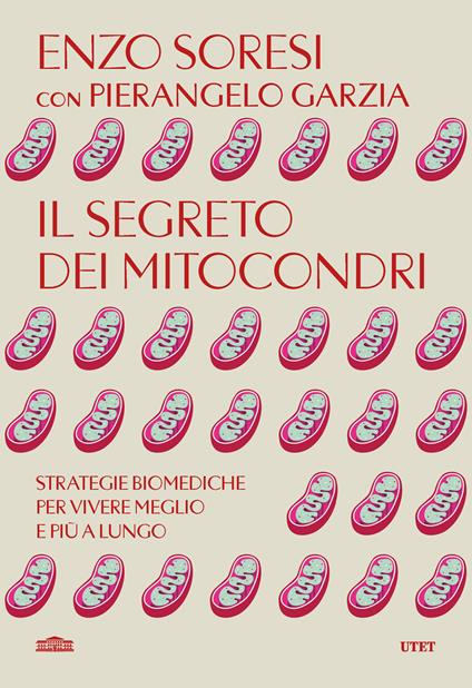 Il segreto dei mitocondri. Strategie biomediche per vivere meglio e più a lungo - Enzo Soresi,Pierangelo Garzia - copertina