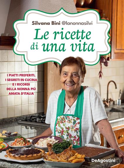 Le ricette di una vita. I piatti preferiti, i segreti in cucina e i ricordi della nonna più amata d'Italia - Silvana Bini @lanonnasilvi - ebook