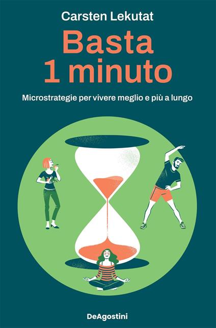 Basta 1 minuto. Microstrategie per vivere meglio e più a lungo - Carsten Lekutat - ebook