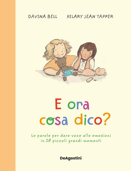 E ora cosa dico? Le parole per dare voce alle emozioni in 28 piccoli grandi momenti. Ediz. a colori - Davina Bell - copertina