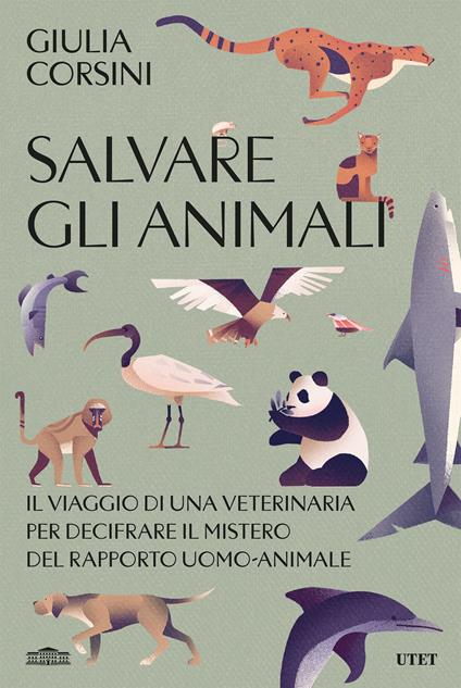 Salvare gli animali. Il viaggio di una veterinaria per decifrare il mistero del rapporto uomo-animale - Giulia Corsini - ebook