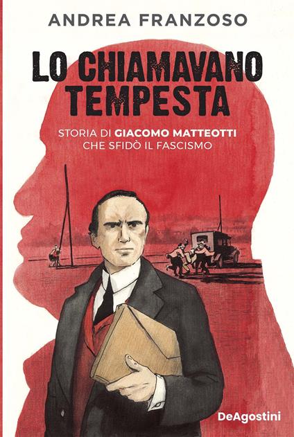 Lo chiamavano Tempesta. Storia di Giacomo Matteotti che sfidò il fascismo - Andrea Franzoso - ebook