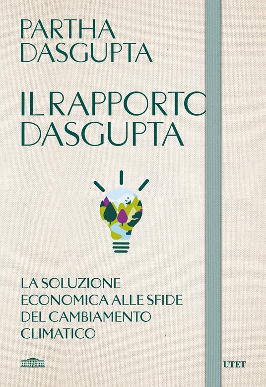 Il rapporto Dasgupta. La soluzione economica alla sfida del cambiamento climatico - Partha Dasgupta,Vittorio Ambrosio - ebook