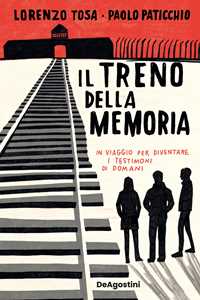 Libro Il treno della memoria. In viaggio per diventare i testimoni di domani Lorenzo Tosa Paolo Paticchio