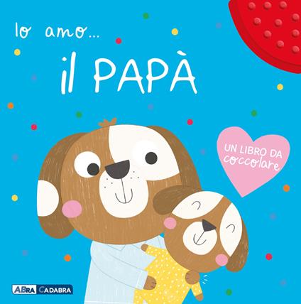 Io amo il papà. Ediz. a colori - copertina