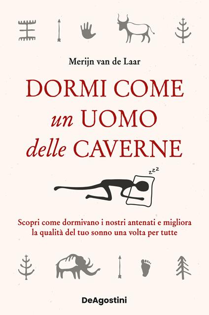 Dormi come un uomo delle caverne. Scopri come dormivano i nostri antenati e migliora la qualità del tuo sonno una volta per tutte - Merijn Van De Laar - copertina