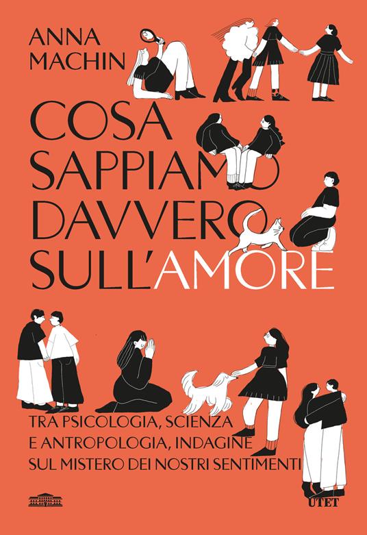 Cosa sappiamo davvero sull'amore. Tra psicologia, scienza e antropologia, indagine sul mistero dei nostri sentimenti - Anna Machin - copertina