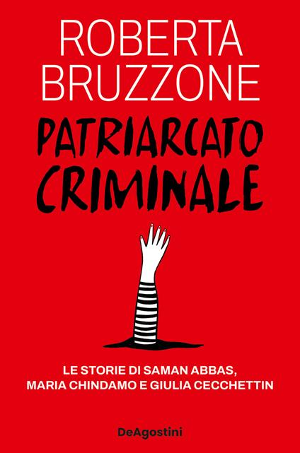 Patriarcato criminale. Le storie di Saman Abbas, Maria Chindamo e Giulia Cecchettin - Roberta Bruzzone - copertina