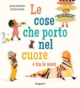 Libro Le cose che porto nel cuore e tra le mani. Ediz. a colori Helen Dogherty Brizida Magro